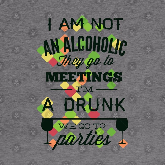 I'm Not an Alcoholic, I'm a Drunk by Marks Marketplace